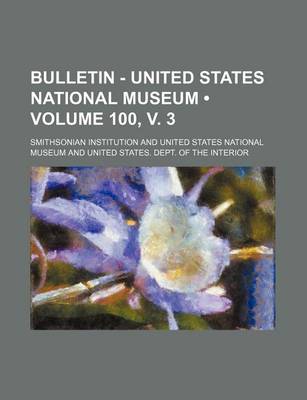 Book cover for Bulletin - United States National Museum (Volume 100, V. 3)