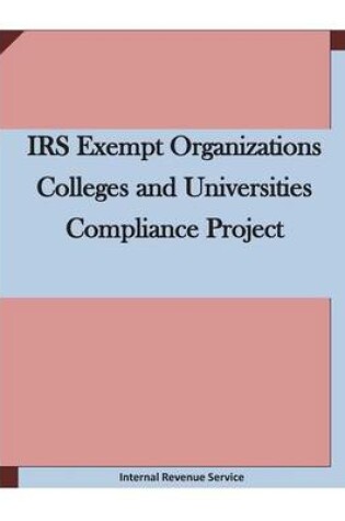 Cover of IRS Exempt Organizations Colleges and Universities Compliance Project