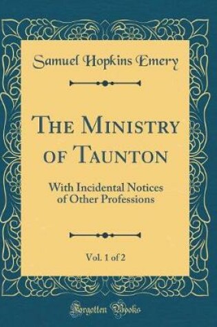 Cover of The Ministry of Taunton, Vol. 1 of 2