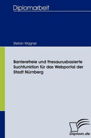 Cover of Barrierefreie und thesaurusbasierte Suchfunktion für das Webportal der Stadt Nürnberg