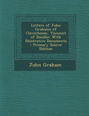 Book cover for Letters of John Grahame of Claverhouse, Viscount of Dundee