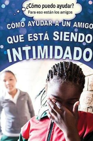 Cover of C�mo Ayudar a Un Amigo Que Est� Siendo Intimidado (Helping a Friend Who Is Being Bullied)