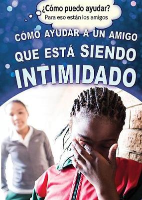 Cover of C�mo Ayudar a Un Amigo Que Est� Siendo Intimidado (Helping a Friend Who Is Being Bullied)