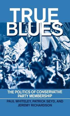 Cover of True Blues: The Politics of Conservative Party Membership