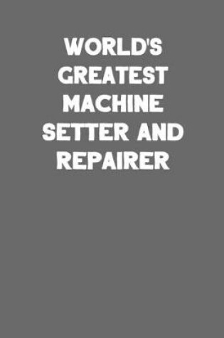 Cover of World's Greatest Machine Setter and Repairer