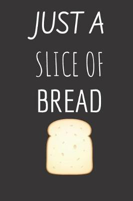 Book cover for just a slice of bread