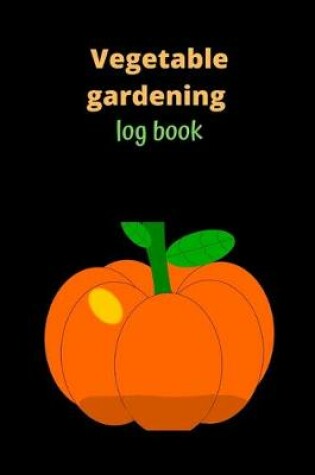 Cover of Vegetable Gardening Log Book