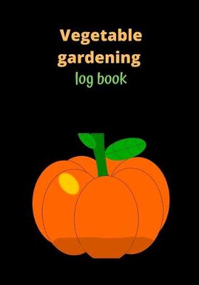 Book cover for Vegetable Gardening Log Book