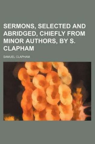 Cover of Sermons, Selected and Abridged, Chiefly from Minor Authors, by S. Clapham