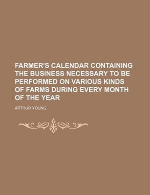 Book cover for Farmer's Calendar Containing the Business Necessary to Be Performed on Various Kinds of Farms During Every Month of the Year