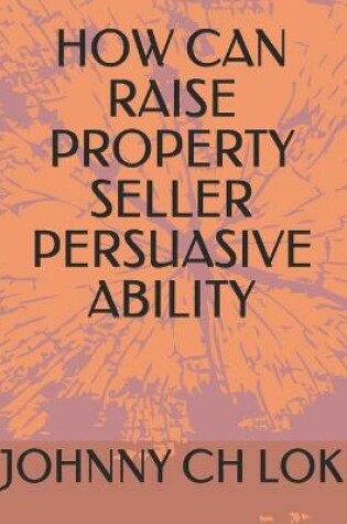 Cover of How Can Raise Property Seller Persuasive Ability