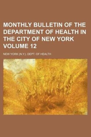 Cover of Monthly Bulletin of the Department of Health in the City of New York Volume 12