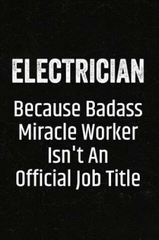 Cover of Electrician Because Badass Miracle Worker Isn't an Official Job Title