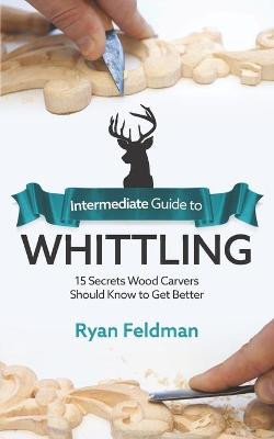 Book cover for Intermediate Guide to Whittling