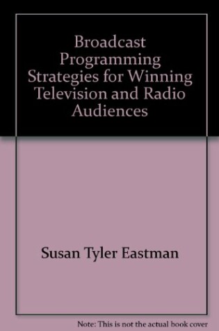 Cover of Broadcast Programming, Strategies for Winning Television and Radio Audiences