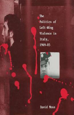 Book cover for The Politics of Left-Wing Violence in Italy, 1969–85