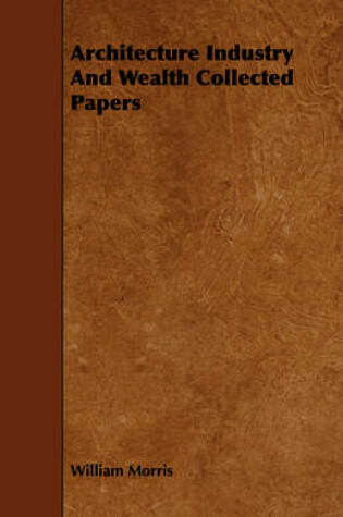 Cover of Architecture Industry And Wealth Collected Papers