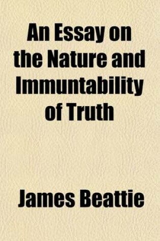 Cover of An Essay on the Nature and Immuntability of Truth; In Opposition to Sophistry and Scepticism