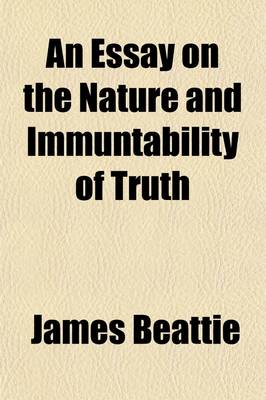 Book cover for An Essay on the Nature and Immuntability of Truth; In Opposition to Sophistry and Scepticism