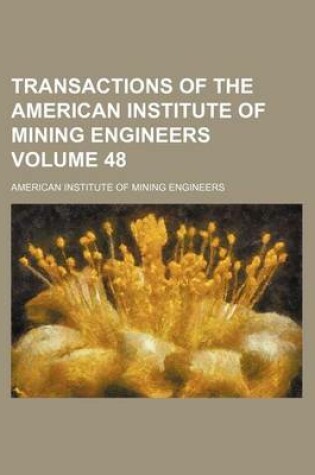 Cover of Transactions of the American Institute of Mining Engineers Volume 48