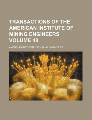 Book cover for Transactions of the American Institute of Mining Engineers Volume 48