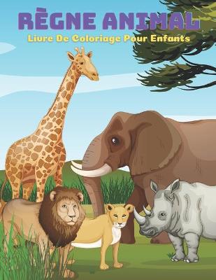 Book cover for REGNE ANIMAL - Livre De Coloriage Pour Enfants