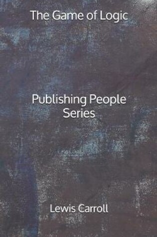 Cover of The Game of Logic - Publishing People Series