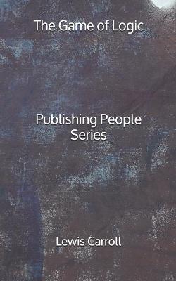 Book cover for The Game of Logic - Publishing People Series