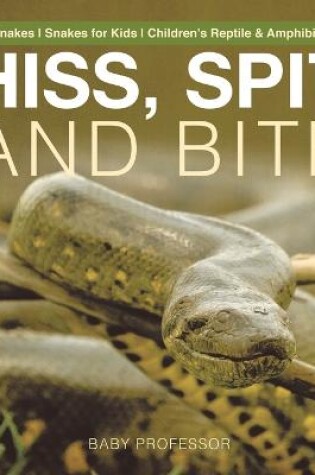 Cover of Hiss, Spit and Bite - Deadly Snakes Snakes for Kids Children's Reptile & Amphibian Books