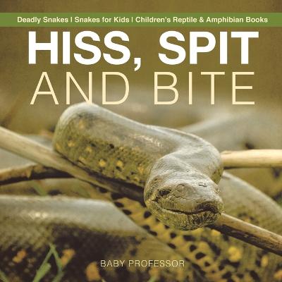 Cover of Hiss, Spit and Bite - Deadly Snakes Snakes for Kids Children's Reptile & Amphibian Books