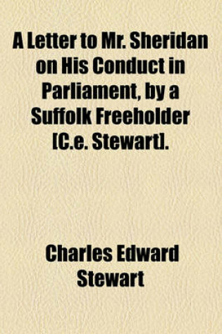 Cover of A Letter to Mr. Sheridan on His Conduct in Parliament, by a Suffolk Freeholder [C.E. Stewart].