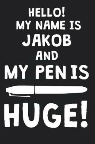 Cover of Hello! My Name Is JAKOB And My Pen Is Huge!