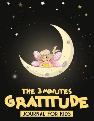Book cover for The 3 Minutes Gratitude Journal For Kids