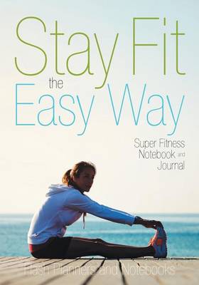 Book cover for Stay Fit the Easy Way - Super Fitness Notebook and Journal