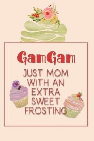 Cover of Gamgam Just Mom with an Extra Sweet Frosting