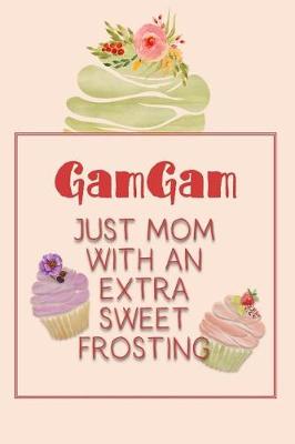 Book cover for Gamgam Just Mom with an Extra Sweet Frosting