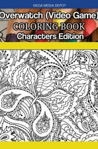 Cover of Overwatch (Video Game) Coloring Book Characters Edition