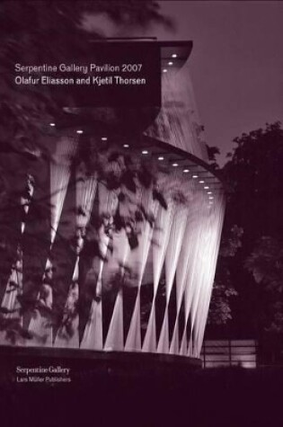 Cover of Serpentine Gallery Pavilion 2007: Olafur Eliasson and Kjetil Thorsen