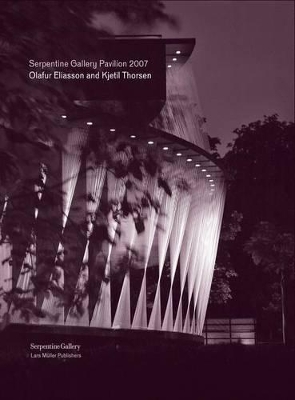 Book cover for Serpentine Gallery Pavilion 2007: Olafur Eliasson and Kjetil Thorsen