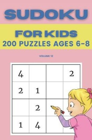 Cover of Sudoku For Kids 200 Puzzles Ages 6-8 Volume 12