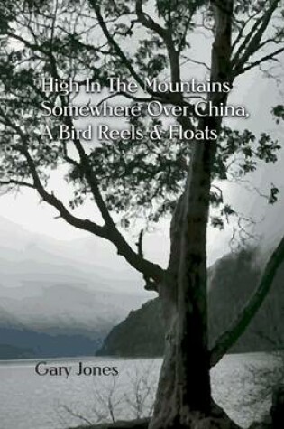 Cover of High In the Mountains Somewhere Over China, a Bird Reels & Floats