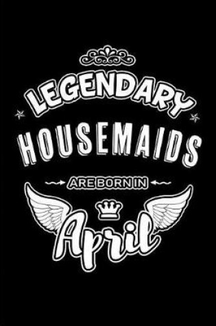 Cover of Legendary Housemaids Are Born in April