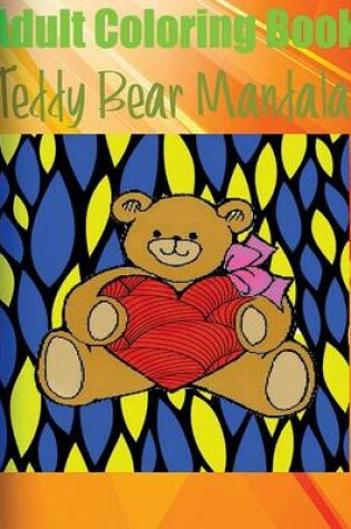 Cover of Adult Coloring Book: Teddy Bear Mandala