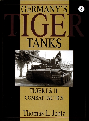 Book cover for Germany's Tiger Tanks: Tiger I and Tiger II: Tiger I and Tiger II: Combat Tactics