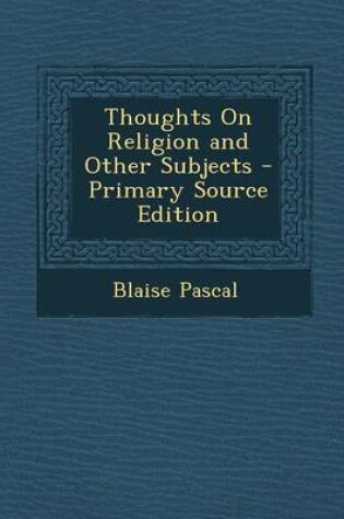 Cover of Thoughts on Religion and Other Subjects - Primary Source Edition