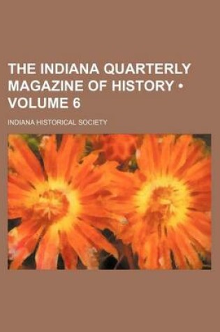 Cover of The Indiana Quarterly Magazine of History (Volume 6)