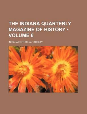 Book cover for The Indiana Quarterly Magazine of History (Volume 6)