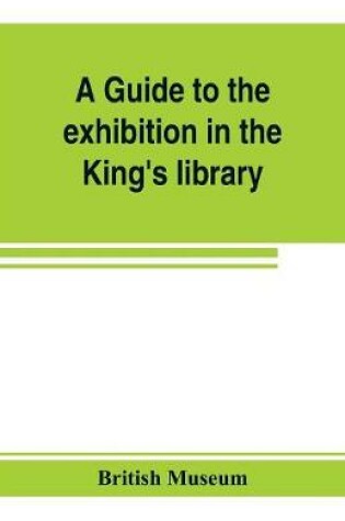 Cover of A guide to the exhibition in the King's library illustrating the history of printing, music-printing and bookbinding