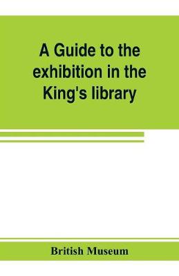 Book cover for A guide to the exhibition in the King's library illustrating the history of printing, music-printing and bookbinding