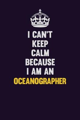 Book cover for I can't Keep Calm Because I Am An Oceanographer